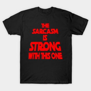 The Sarcasm Is Strong With This One - Funny Quote in Red Tone T-Shirt